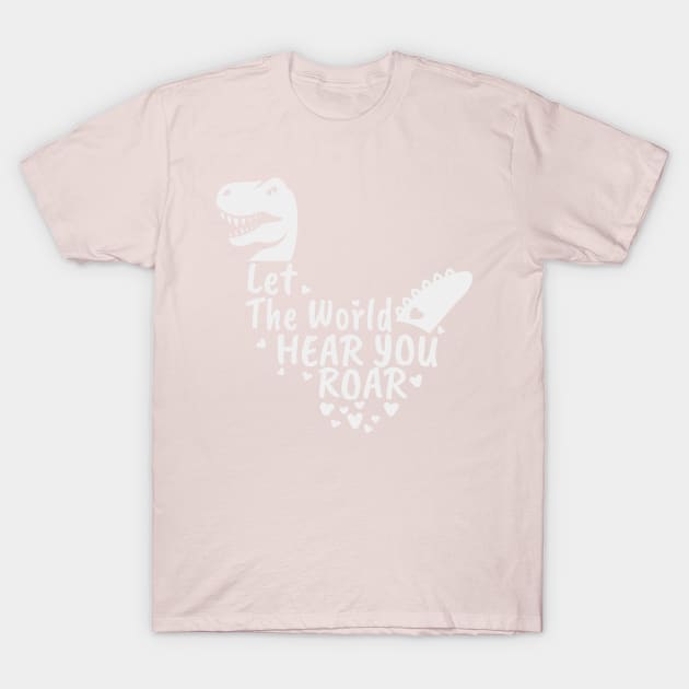 Let The World Hear You Roar, Dinosaur Kids, Nursery Sign, Valentine Saying T-Shirt by NooHringShop